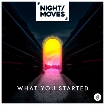 NIGHT / MOVES What You Started