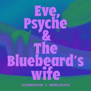 LE SSERAFIM feat. Demi Lovato Eve, Psyche & the Bluebeard’s wife (feat. Demi Lovato)