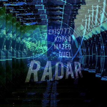 Exis777 feat. Duel, Kom4 & Mazeg Radar