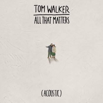 Tom Walker All That Matters (Acoustic)