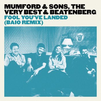 Mumford & Sons, The Very Best, Beatenberg & Baio Fool You've Landed - Baio Remix