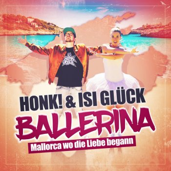 Honk feat. Isi Glück Ballerina (Mallorca wo die Liebe begann)