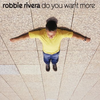 Robbie Rivera Do You Want More?
