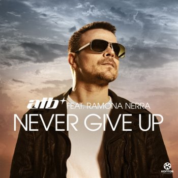 ATB feat. Ramona Nerra Never Give Up (Airplay Mix)