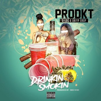 Prodkt feat. G-LOC & Driyp Drop Drinkin' and Smokin'