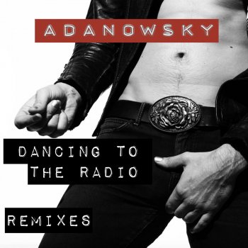 Adanowsky Dancing to the Radio (DJ Greem (C2c) Remix)