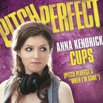 Anna Kendrick Cups (When I'm Gone) [From "Pitch Perfect"]