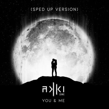 AKKI (DE) You & Me (Sped up Extended Version)