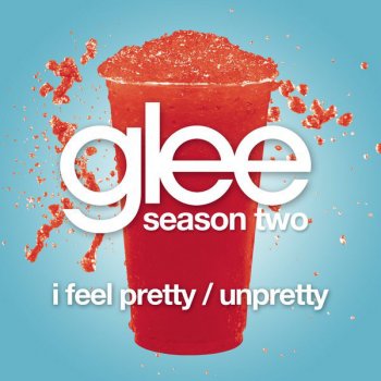 Glee Cast I Feel Pretty / Unpretty