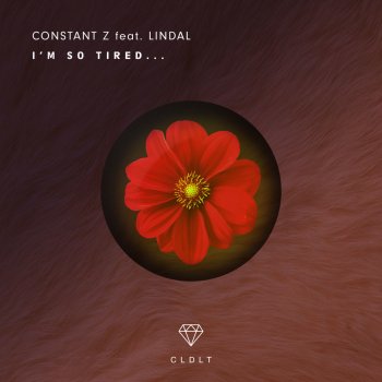 Constant Z feat. Lindal I'm so Tired...