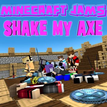 Minecraft Jams Shake My Axe