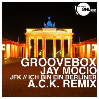 Groovebox feat. Jay Mocio JFK (Ich bin ein Berliner) - A.C.K. Remix