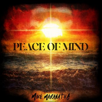 Mike Maranatha Peace of Mind (feat. Xay Hill)