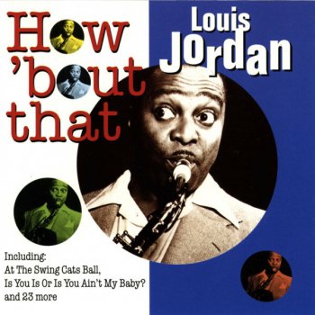Louis Jordan Is You Is or Is You Ain’t My Baby