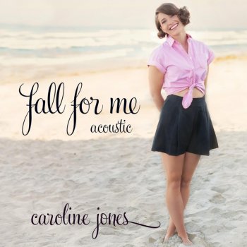 Caroline Jones Fall for Me (Acoustic Mix)