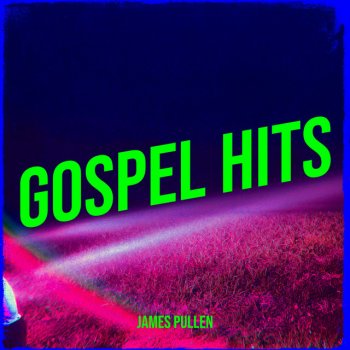 Исполнитель James Pullen, альбом Gospel Hits