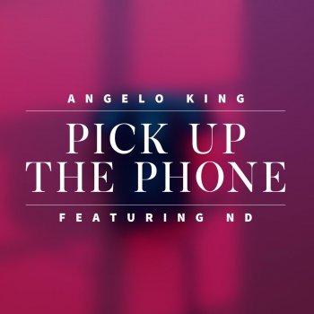 Angelo King feat. ND Pick Up the Phone