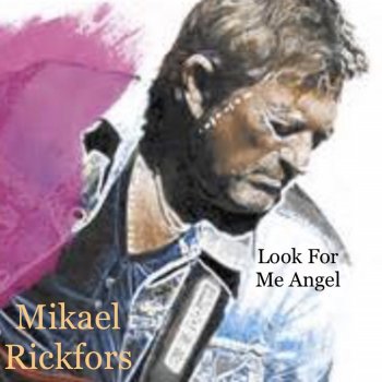 Mikael Rickfors Look for Me Angel