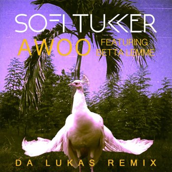 Sofi Tukker, Betta Lemme & Da Lukas Awoo - Da Lukas Remix