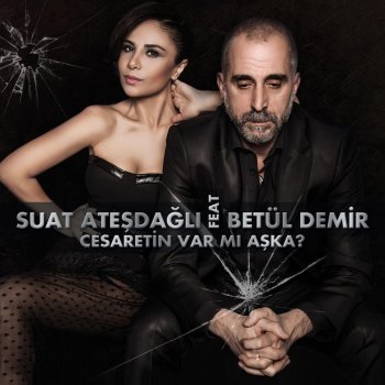 Suat Ateşdağlı feat. Betül Demir Cesaretin Var Mı Aşka (Radio Mix)