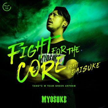 DJ Myosuke feat. Daisuke (TANO*C W TEAM GREEN ANTHEM) Fight for the Core