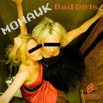 Mohawk Bad Girls (Need Love Too) - Original Mix
