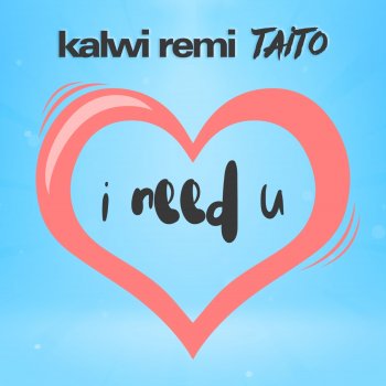 Kalwi&Remi Kalwi Remi Taito – I need U (feat. Taito) [Radio Edit]