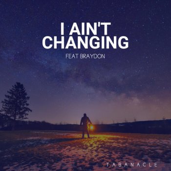 Tabanacle I Ain't Changing (feat. Braydon)