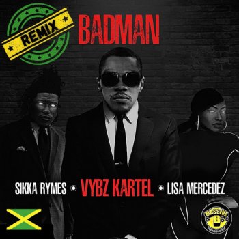 Vybz Kartel feat. Massive B, Lisa Mercedez & Sikka Rymes Badman (with Lisa Mercedez & Sikka Rymes) - Remix