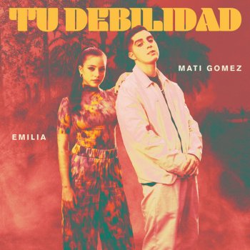 Mati Gómez feat. Emilia Tu Debilidad (feat. Emilia)