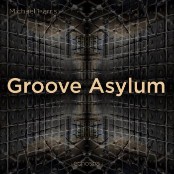 Michael Harris Groove Asylum (Tech Mix)