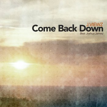 J.Viewz Come Back Down (feat. Joshua James) [Radio Edit]