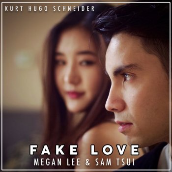 Kurt Hugo Schneider feat. Megan Lee & Sam Tsui Fake Love