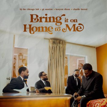 BJ The Chicago Kid feat. PJ Morton, Kenyon Dixon & Charlie Bereal Bring it on Home to Me (feat. Charlie Bereal)