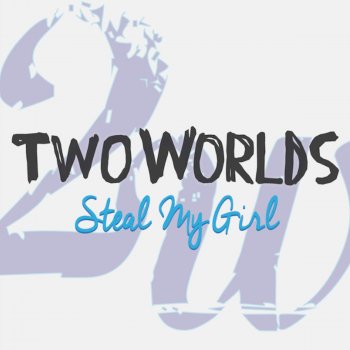 Two Worlds Steal My Girl (Originally Performed By One Direction)