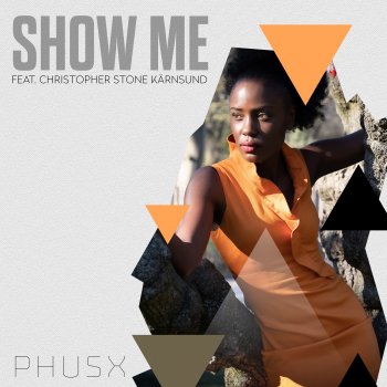 PHUSX feat. Christopher Stone Kärnsund Show Me