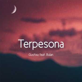 Gustixa feat. Bulan Terpesona (feat. Bulan)