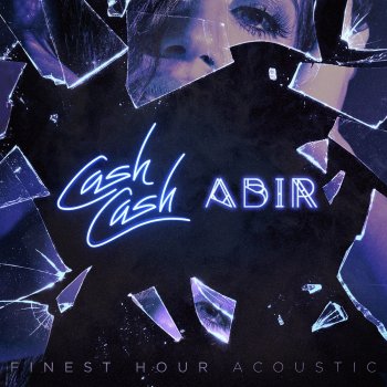 Cash Cash feat. Abir Finest Hour - Acoustic Version