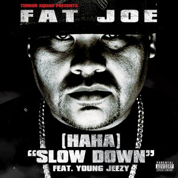 Fat Joe feat. Young Jeezy (Ha Ha) Slow Down