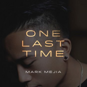 Mark Mejia One Last Time