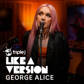 George Alice Alive (triple j Like A Version)