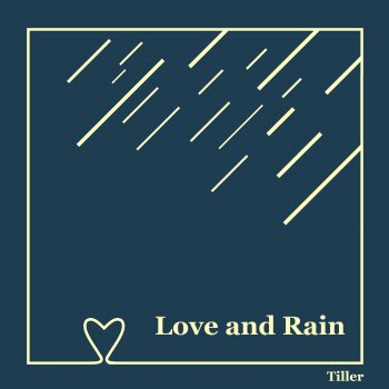 Tiller Love and Rain