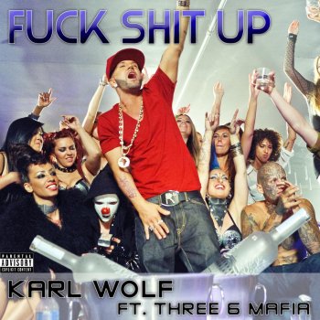 Karl Wolf feat. Three 6 Mafia Fuck Shit Up