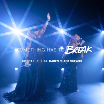 Kierra Sheard feat. Karen Clark Sheard Something Has To Break (feat. Karen Clark Sheard)