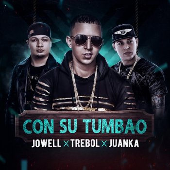 Trebol Clan, Jo-Well & Juanka Con Su Tumbau (feat. Jowell & Juanka)