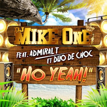 DJ Mike One Ho Yeah ! feat Admiral T et Duo De Choc