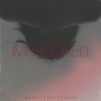 Makeyla feat. T-RoMaN Imprisoned