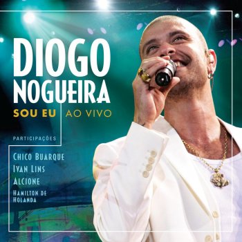 Diogo Nogueira feat. Chico Buarque, Ivan Lins & Hamilton De Holanda Sou Eu - Ao Vivo Em Vivo Rio,Brasil/2010