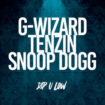 G-Wizard feat. Tenzin & Snoop Dogg Dip U Low