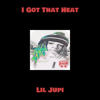 Lil Jupi I Got That Heat